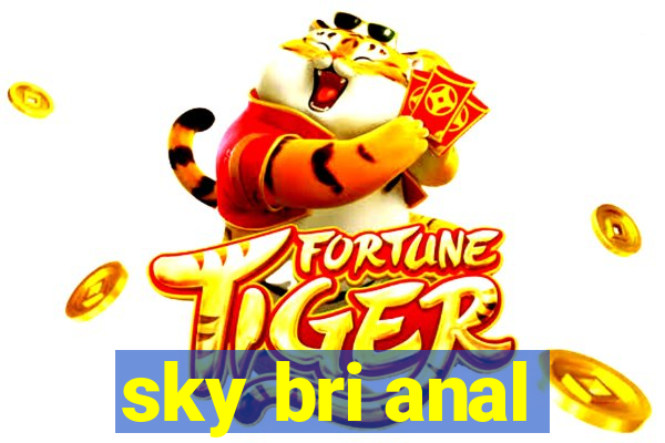 sky bri anal
